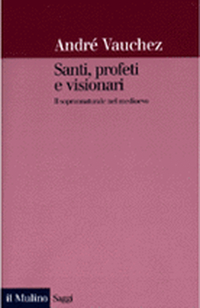 Copertina Santi, profeti e visionari. Il soprannaturale nel Medioevo